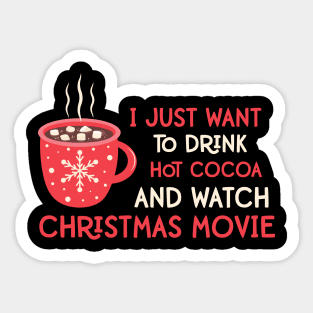 I Just Want To Drink Hot Cocoa and Watch Christmas Movies Funny Christmas Quotes Gift Sticker